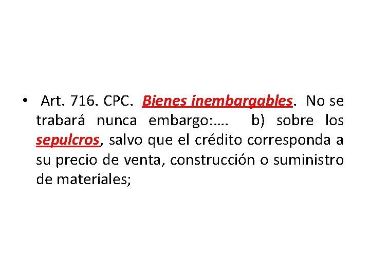  • Art. 716. CPC. Bienes inembargables. No se trabará nunca embargo: …. b)