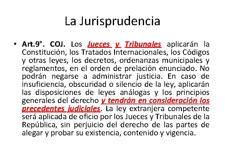 La Jurisprudencia • Art. 9°. COJ. Los Jueces y Tribunales aplicarán la Constitución, los