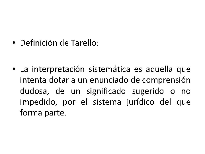  • Definición de Tarello: • La interpretación sistemática es aquella que intenta dotar