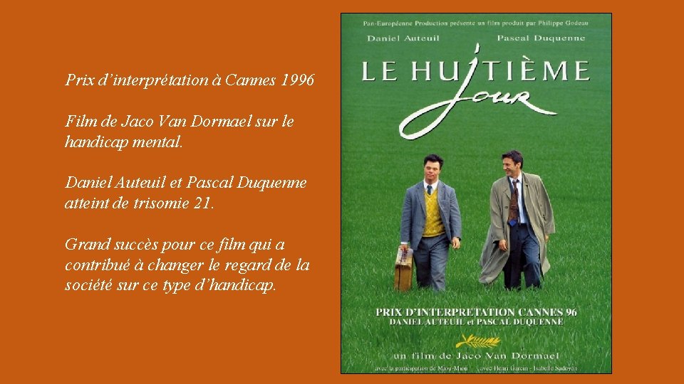 Prix d’interprétation à Cannes 1996 Film de Jaco Van Dormael sur le handicap mental.