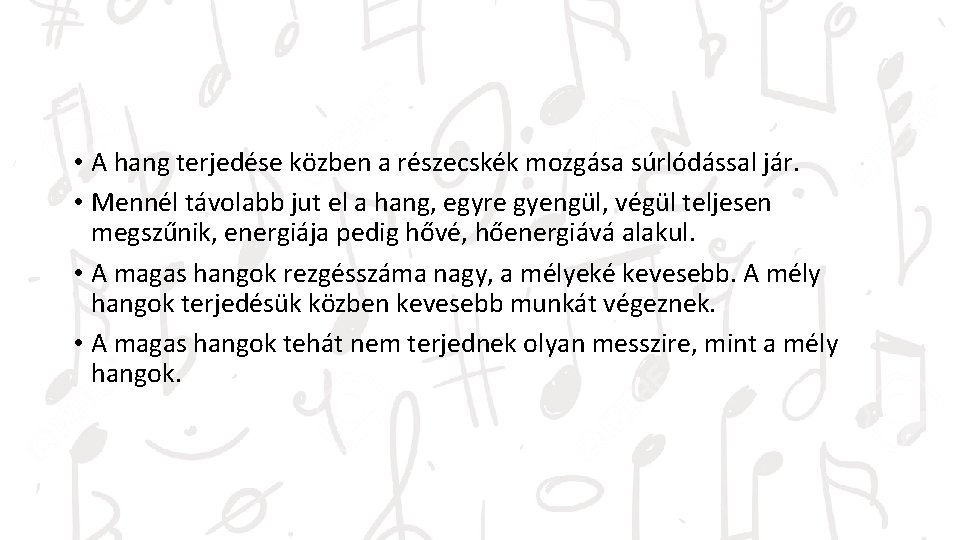  • A hang terjedése közben a részecskék mozgása súrlódással jár. • Mennél távolabb