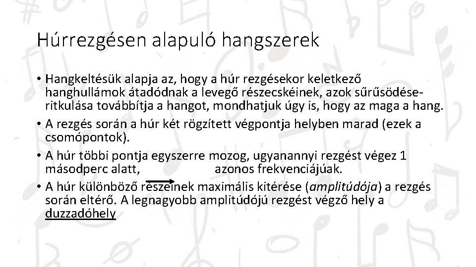 Húrrezgésen alapuló hangszerek • Hangkeltésük alapja az, hogy a húr rezgésekor keletkező hanghullámok átadódnak