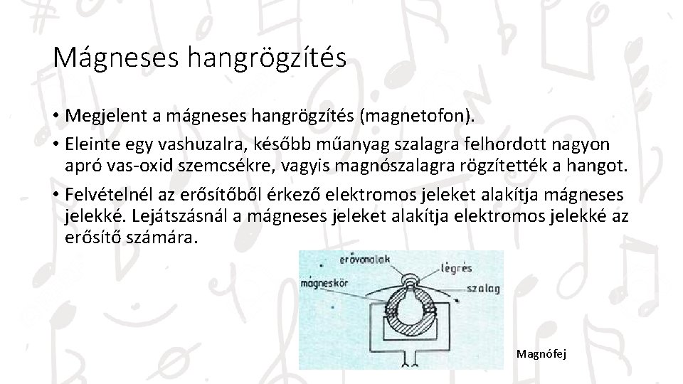 Mágneses hangrögzítés • Megjelent a mágneses hangrögzítés (magnetofon). • Eleinte egy vashuzalra, később műanyag