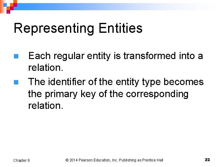 Representing Entities n n Each regular entity is transformed into a relation. The identifier Representing Entities n n Each regular entity is transformed into a relation. The identifier