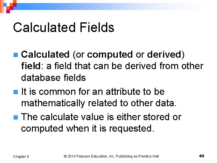 Calculated Fields Calculated (or computed or derived) field: a field that can be derived Calculated Fields Calculated (or computed or derived) field: a field that can be derived