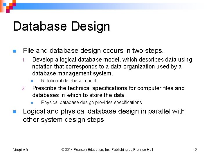 Database Design n File and database design occurs in two steps. 1. Develop a Database Design n File and database design occurs in two steps. 1. Develop a