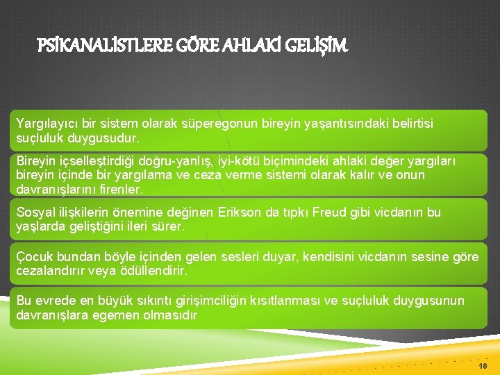 PSİKANALİSTLERE GÖRE AHLAKİ GELİŞİM Yargılayıcı bir sistem olarak süperegonun bireyin yaşantısındaki belirtisi suçluluk duygusudur.