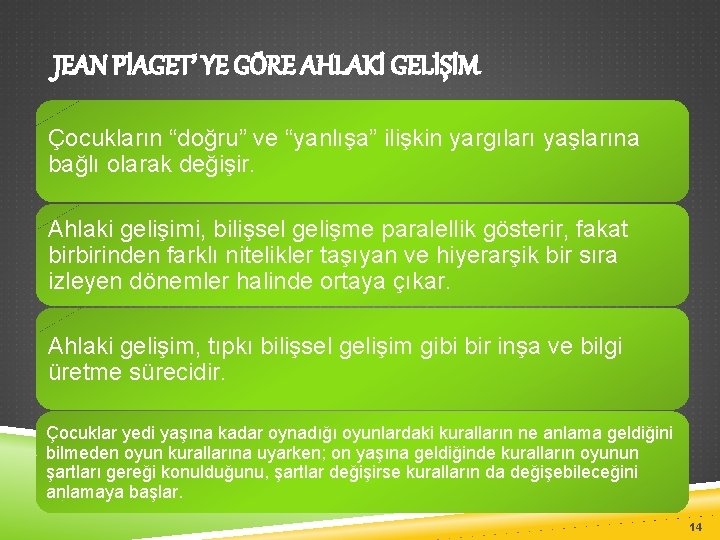 JEAN PİAGET’ YE GÖRE AHLAKİ GELİŞİM Çocukların “doğru” ve “yanlışa” ilişkin yargıları yaşlarına bağlı