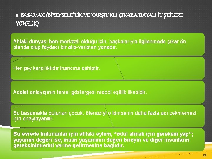 2. BASAMAK (BİREYSELCİLİK VE KARŞILIKLI ÇIKARA DAYALI İLİŞKİLERE YÖNELİK) Ahlaki dünyası ben-merkezli olduğu için,