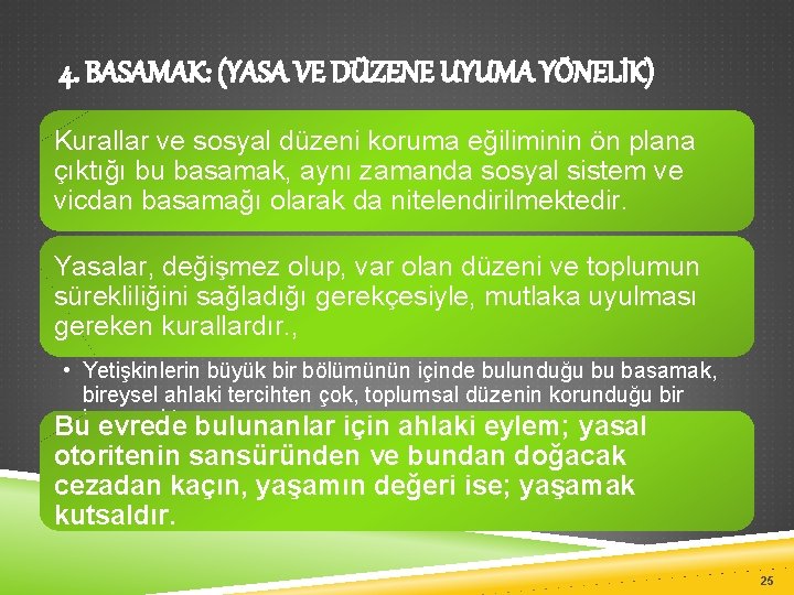 4. BASAMAK: (YASA VE DÜZENE UYUMA YÖNELİK) Kurallar ve sosyal düzeni koruma eğiliminin ön
