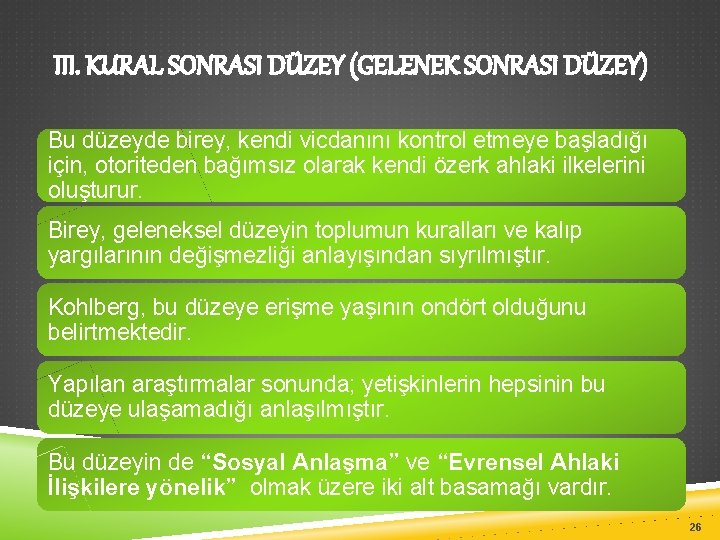 III. KURAL SONRASI DÜZEY (GELENEK SONRASI DÜZEY) Bu düzeyde birey, kendi vicdanını kontrol etmeye