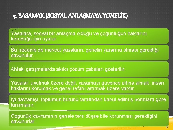 5. BASAMAK (SOSYAL ANLAŞMAYA YÖNELİK) Yasalara, sosyal bir anlaşma olduğu ve çoğunluğun haklarını koruduğu