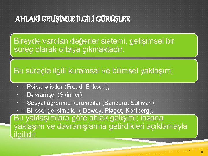 AHLAKİ GELİŞİMLE İLGİLİ GÖRÜŞLER Bireyde varolan değerler sistemi, gelişimsel bir süreç olarak ortaya çıkmaktadır.