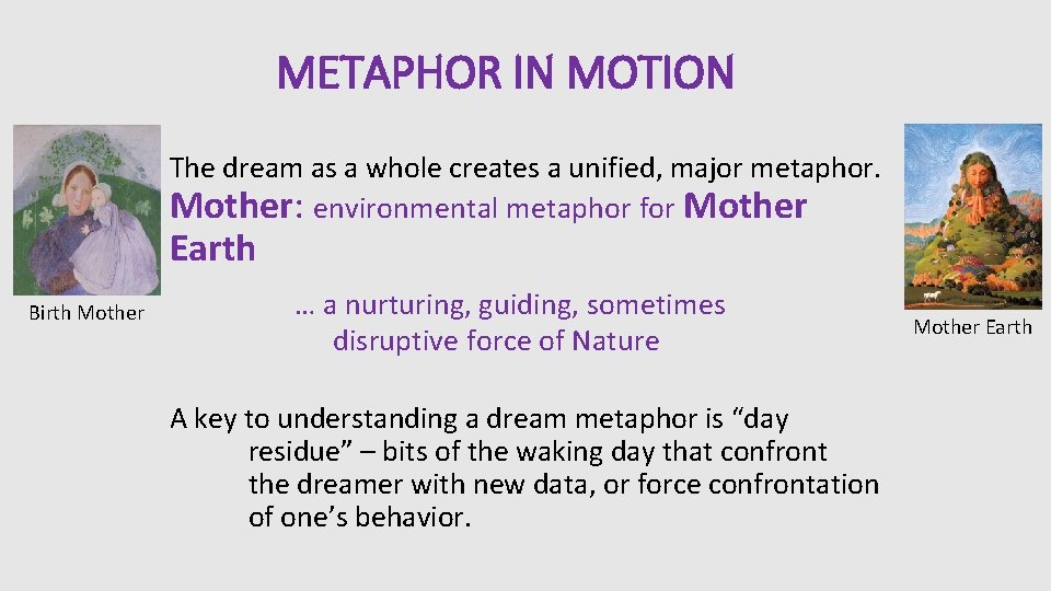 METAPHOR IN MOTION The dream as a whole creates a unified, major metaphor. Mother: