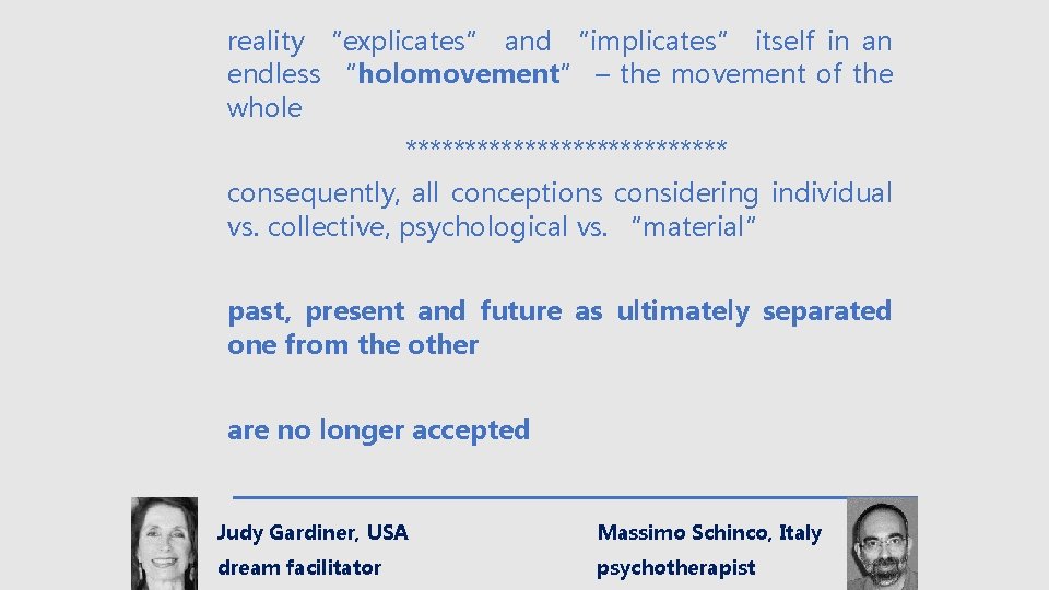 reality “explicates” and “implicates” itself in an endless “holomovement” – the movement of the