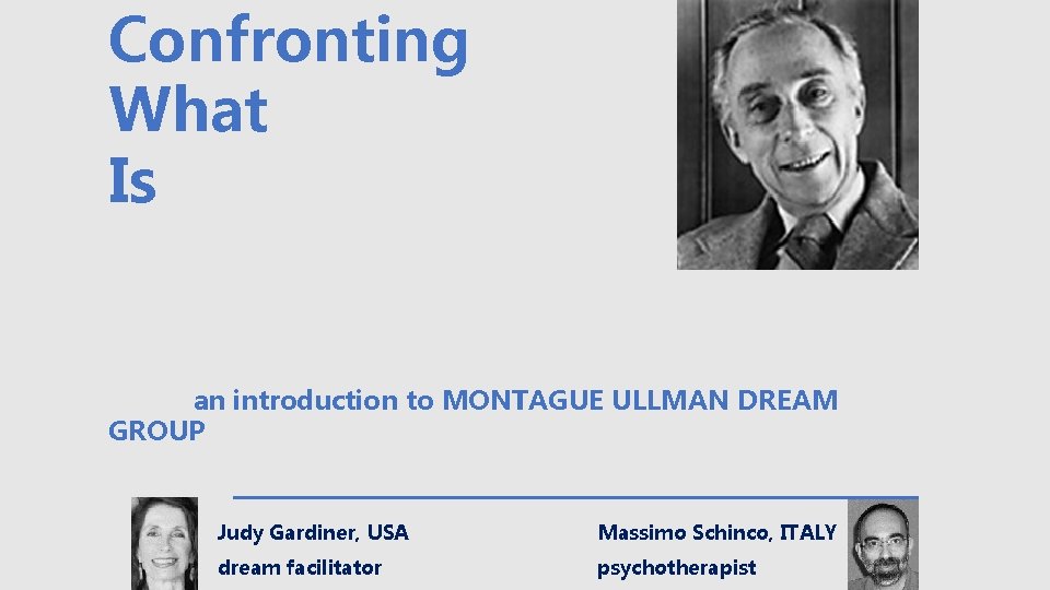 Confronting What Is an introduction to MONTAGUE ULLMAN DREAM GROUP Judy Gardiner, USA Massimo