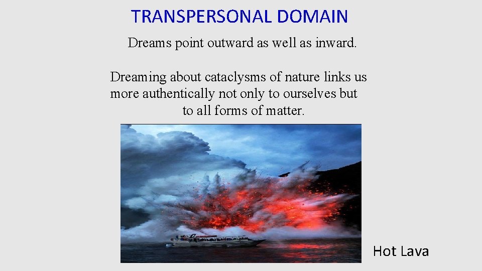 TRANSPERSONAL DOMAIN Dreams point outward as well as inward. Dreaming about cataclysms of nature