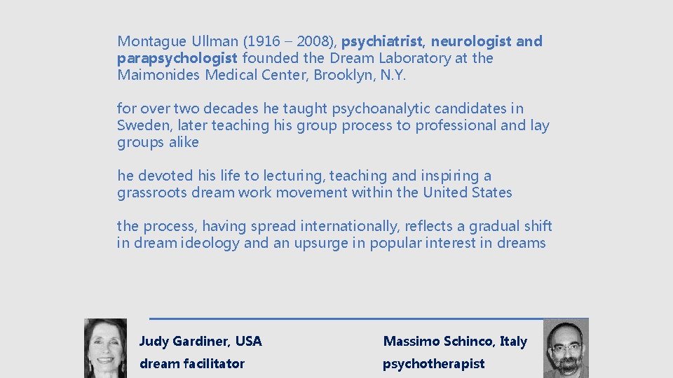 Montague Ullman (1916 – 2008), psychiatrist, neurologist and parapsychologist founded the Dream Laboratory at