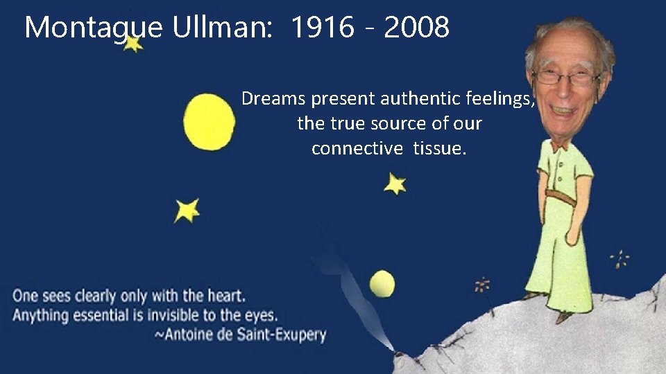 Montague Ullman: 1916 - 2008 Dreams present authentic feelings, the true source of our
