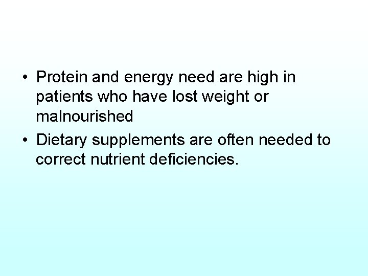  • Protein and energy need are high in patients who have lost weight