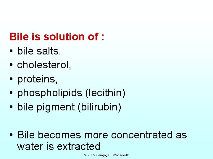 Bile is solution of : • bile salts, • cholesterol, • proteins, • phospholipids