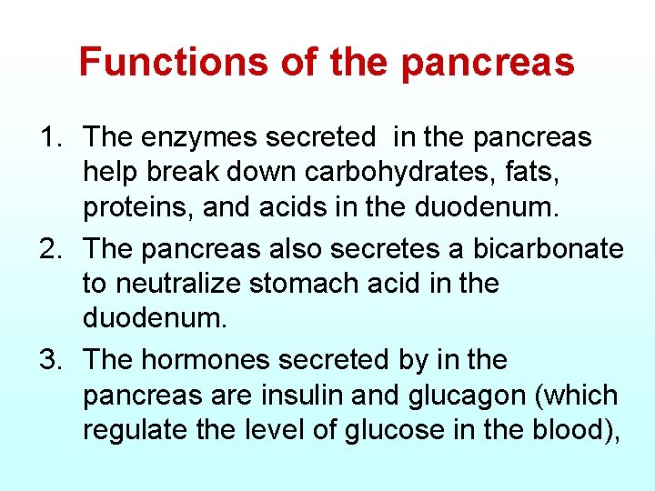 Functions of the pancreas 1. The enzymes secreted in the pancreas help break down