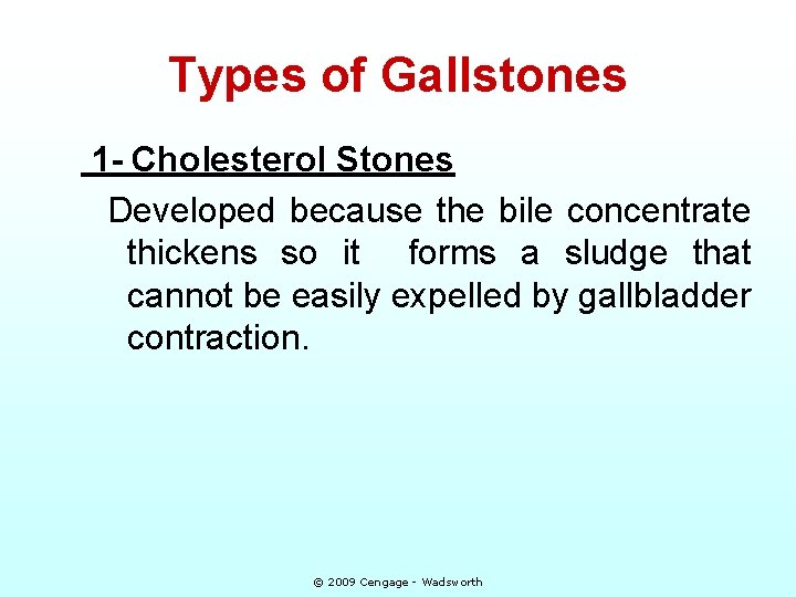 Types of Gallstones 1 - Cholesterol Stones Developed because the bile concentrate thickens so