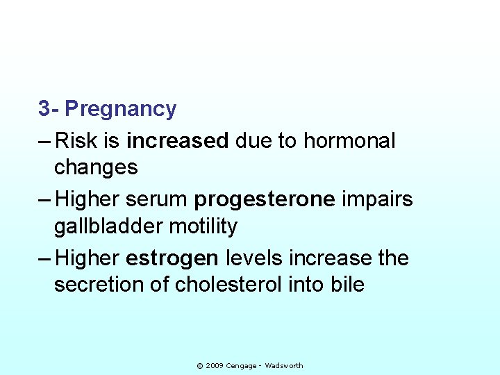 3 - Pregnancy – Risk is increased due to hormonal changes – Higher serum