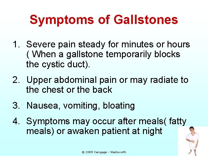 Symptoms of Gallstones 1. Severe pain steady for minutes or hours ( When a