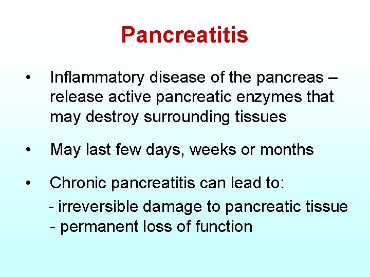Pancreatitis • Inflammatory disease of the pancreas – release active pancreatic enzymes that may