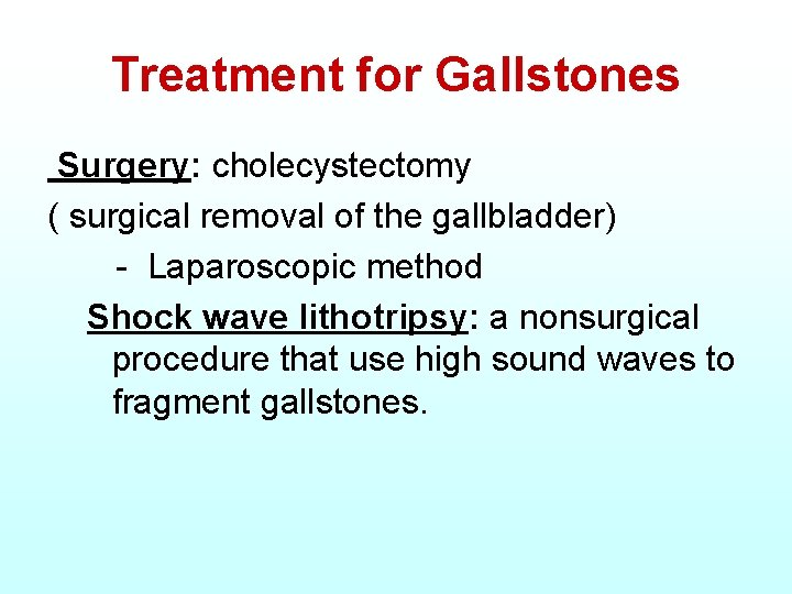 Treatment for Gallstones Surgery: cholecystectomy ( surgical removal of the gallbladder) - Laparoscopic method