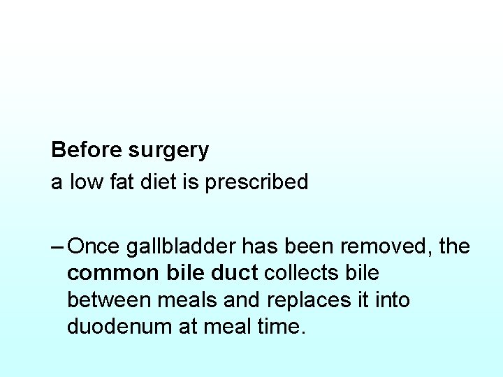 Before surgery a low fat diet is prescribed – Once gallbladder has been removed,