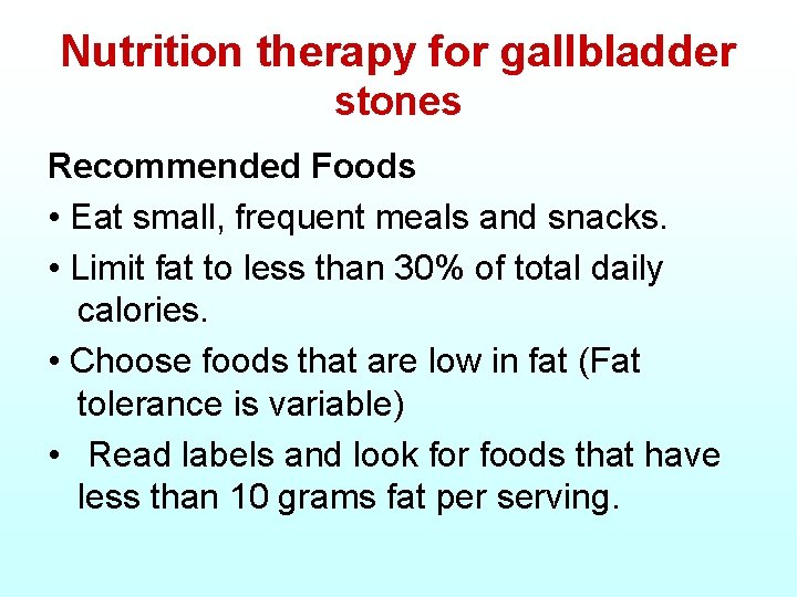 Nutrition therapy for gallbladder stones Recommended Foods • Eat small, frequent meals and snacks.