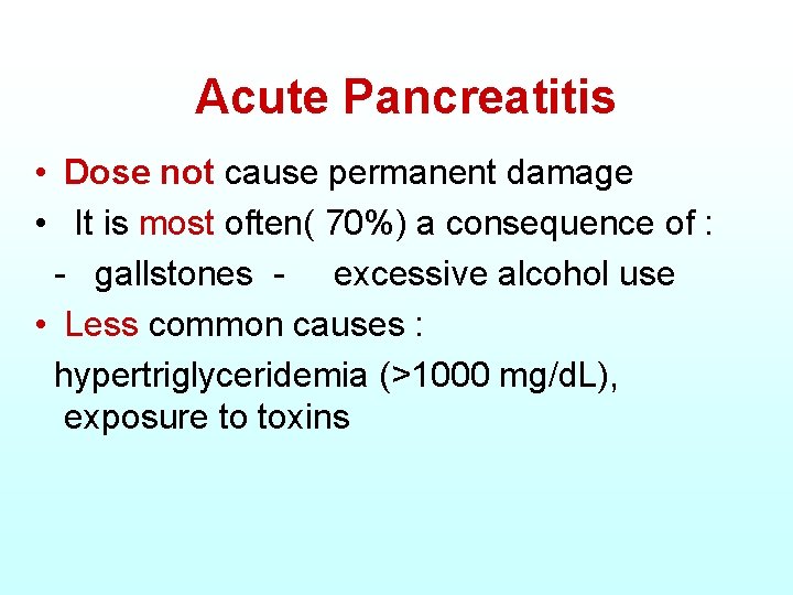 Acute Pancreatitis • Dose not cause permanent damage • It is most often( 70%)