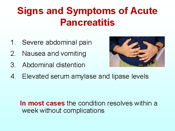 Signs and Symptoms of Acute Pancreatitis 1. Severe abdominal pain 2. Nausea and vomiting