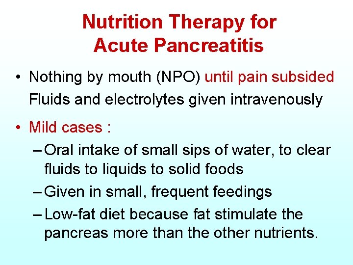 Nutrition Therapy for Acute Pancreatitis • Nothing by mouth (NPO) until pain subsided Fluids