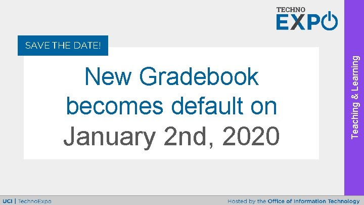 New Gradebook becomes default on January 2 nd, 2020 Teaching & Learning SAVE THE