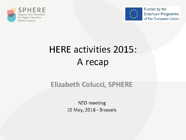 HERE activities 2015: A recap Elizabeth Colucci, SPHERE NEO meeting 10 May, 2016 -