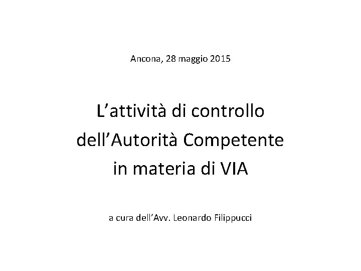 Ancona, 28 maggio 2015 L’attività di controllo dell’Autorità Competente in materia di VIA a
