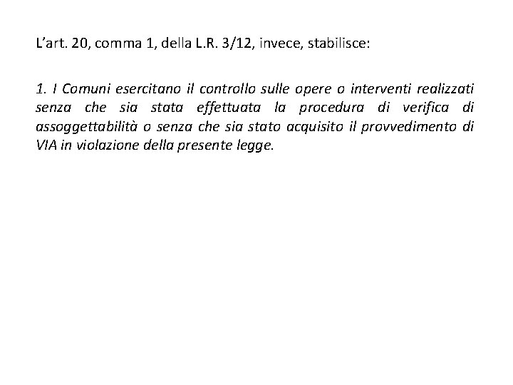 L’art. 20, comma 1, della L. R. 3/12, invece, stabilisce: 1. I Comuni esercitano