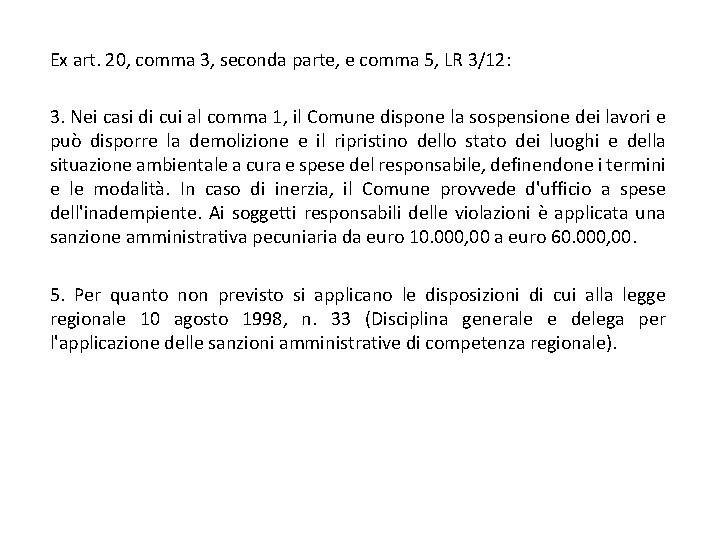 Ex art. 20, comma 3, seconda parte, e comma 5, LR 3/12: 3. Nei