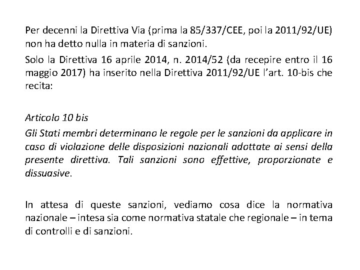 Per decenni la Direttiva Via (prima la 85/337/CEE, poi la 2011/92/UE) non ha detto