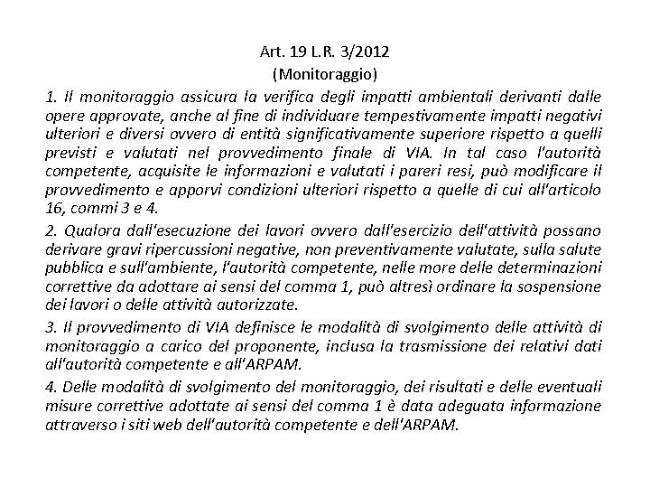 Art. 19 L. R. 3/2012 (Monitoraggio) 1. Il monitoraggio assicura la verifica degli impatti