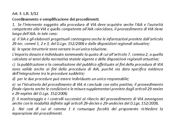 Art. 5 L. R. 3/12 Coordinamento e semplificazione dei procedimenti. 1. Se l'intervento soggetto