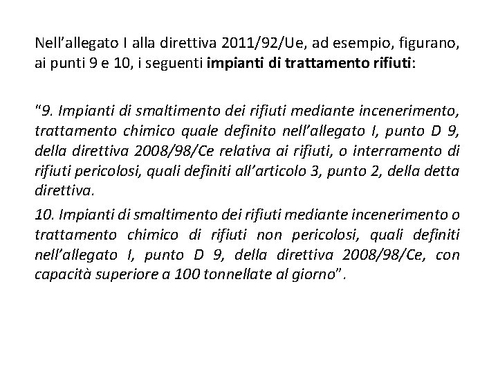 Nell’allegato I alla direttiva 2011/92/Ue, ad esempio, figurano, ai punti 9 e 10, i