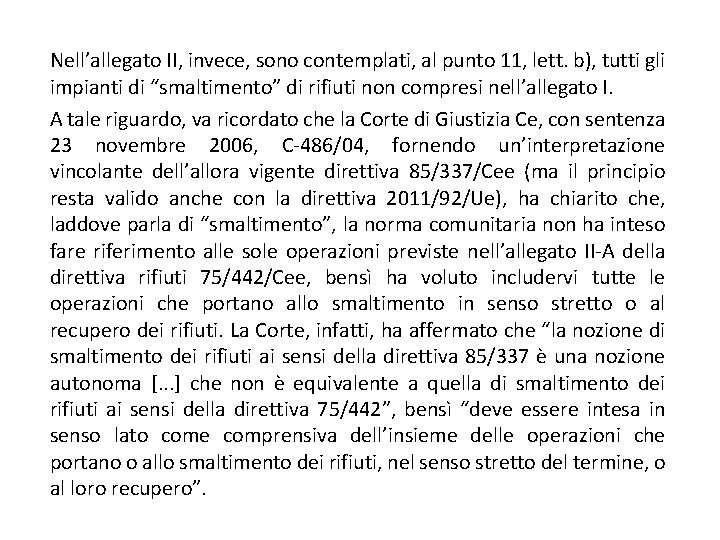 Nell’allegato II, invece, sono contemplati, al punto 11, lett. b), tutti gli impianti di