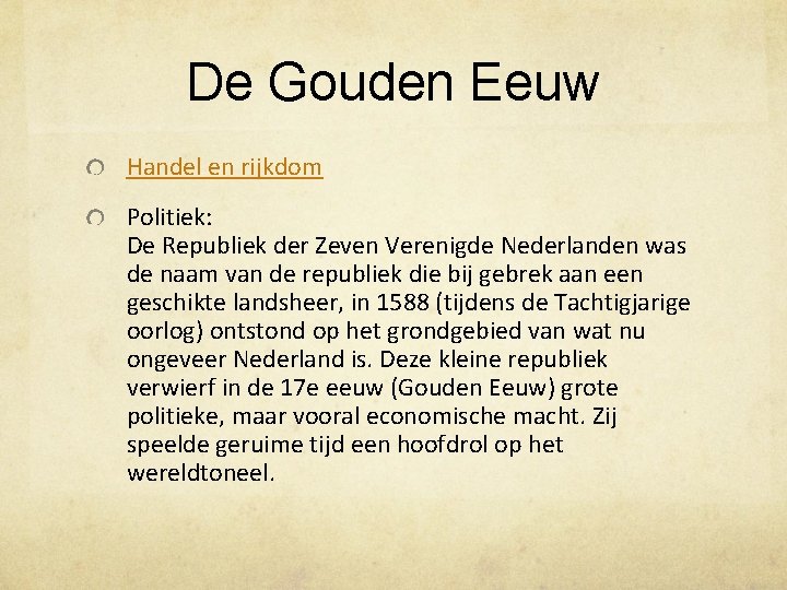 De Gouden Eeuw Handel en rijkdom Politiek: De Republiek der Zeven Verenigde Nederlanden was