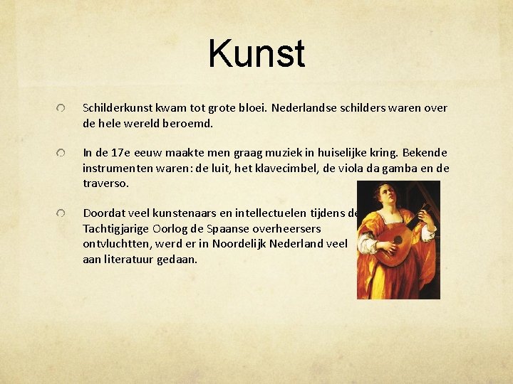 Kunst Schilderkunst kwam tot grote bloei. Nederlandse schilders waren over de hele wereld beroemd.