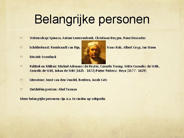 Belangrijke personen Wetenschap: Spinoza, Antoni Leeuwenhoek, Christiaan Huygen, Rene Descartes Schilderkunst: Rembrandt van Rijn,