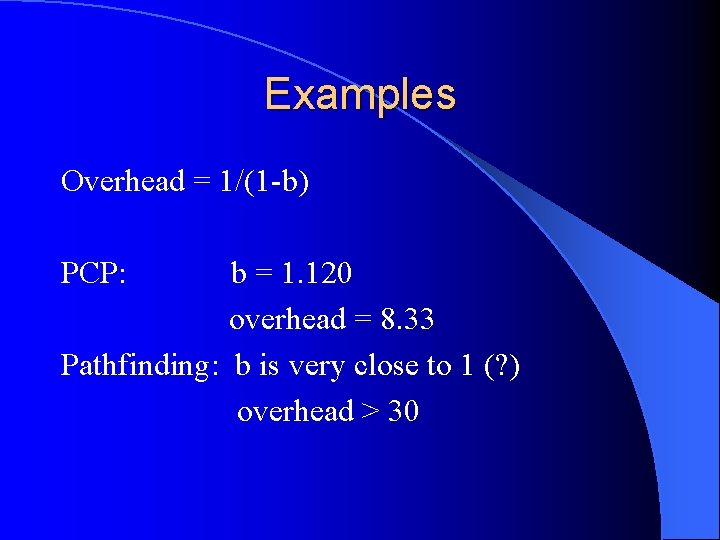 Examples Overhead = 1/(1 -b) PCP: b = 1. 120 overhead = 8. 33